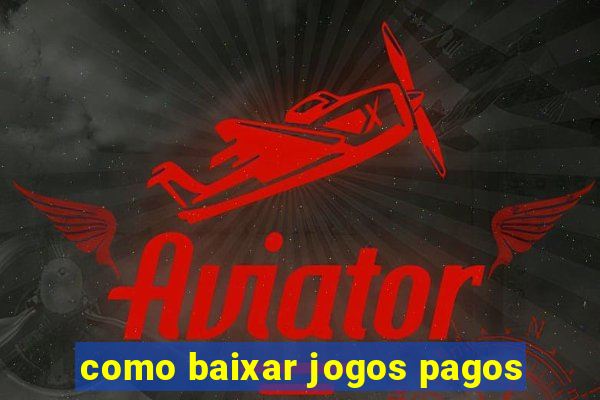 como baixar jogos pagos